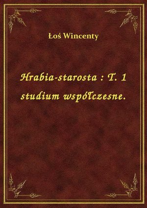 Hrabia-starosta : T. 1 studium współczesne. – ebook