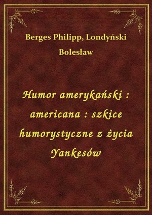 Humor amerykański : americana : szkice humorystyczne z życia Yankesów – ebook