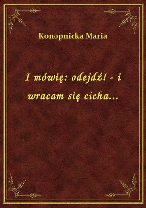 I mówię: odejdź! - i wracam się cicha... – ebook