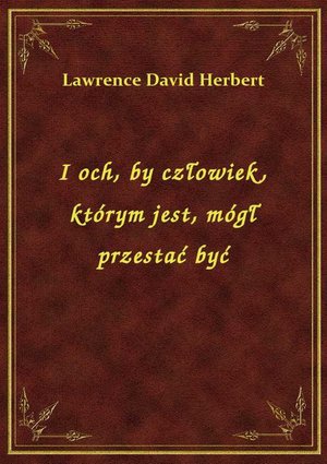 I och, by człowiek, którym jest, mógł przestać być – ebook