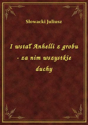 I wstał Anhelli z grobu - za nim wszystkie duchy – ebook
