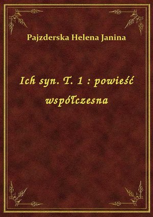 Ich syn. T. 1 : powieść współczesna – ebook