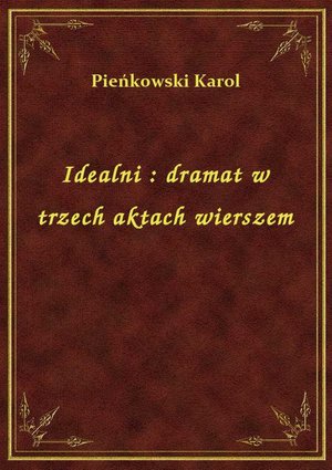 Idealni : dramat w trzech aktach wierszem – ebook