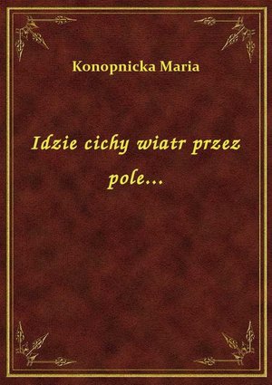 Idzie cichy wiatr przez pole... – ebook