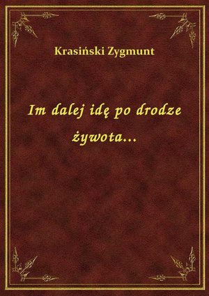 Im dalej idę po drodze żywota... – ebook