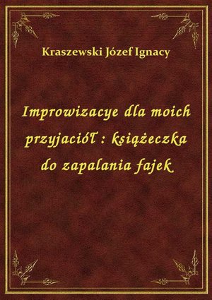 Improwizacye dla moich przyjaciół : książeczka do zapalania fajek – ebook