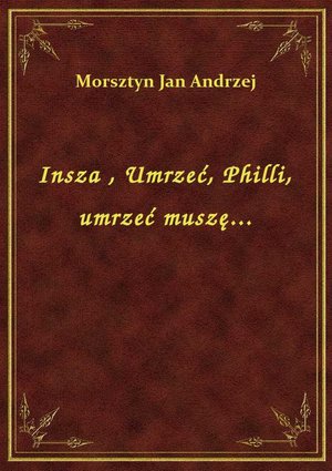 Insza , Umrzeć, Philli, umrzeć muszę... – ebook