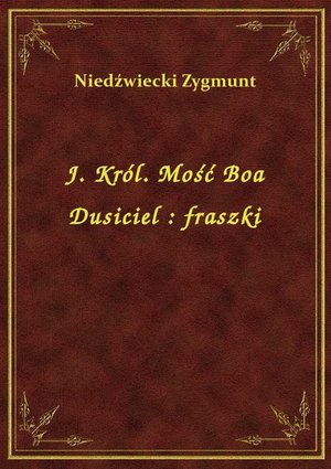 J. Król. Mość Boa Dusiciel : fraszki – ebook