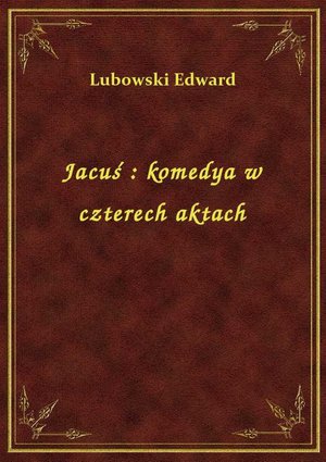 Jacuś : komedya w czterech aktach – ebook