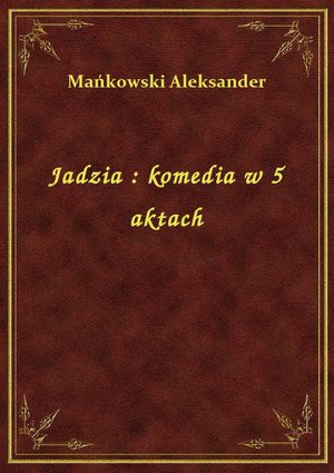 Jadzia : komedia w 5 aktach – ebook