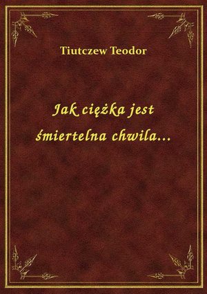 Jak ciężka jest śmiertelna chwila... – ebook