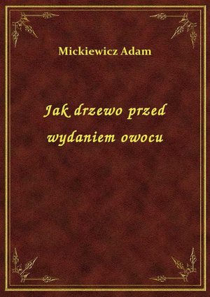 Jak drzewo przed wydaniem owocu – ebook