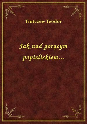 Jak nad gorącym popieliskiem... – ebook