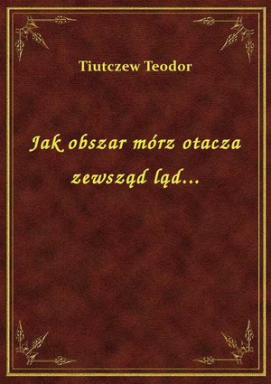 Jak obszar mórz otacza zewsząd ląd... – ebook