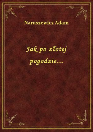 Jak po złotej pogodzie... – ebook