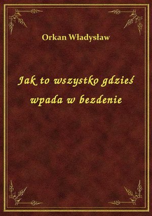 Jak to wszystko gdzieś wpada w bezdenie – ebook