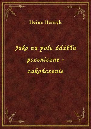 Jako na polu źdźbła pszeniczne - zakończenie – ebook