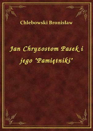 Jan Chryzostom Pasek i jego "Pamiętniki" – ebook