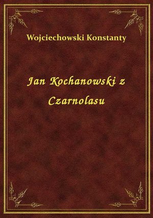 Jan Kochanowski z Czarnolasu – ebook