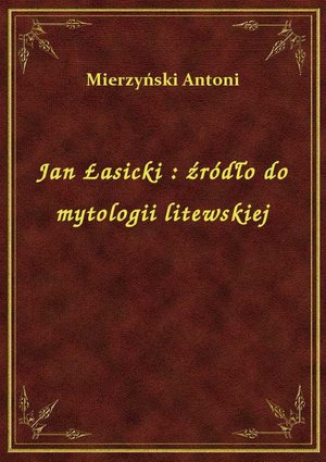 Jan Łasicki : źródło do mytologii litewskiej – ebook