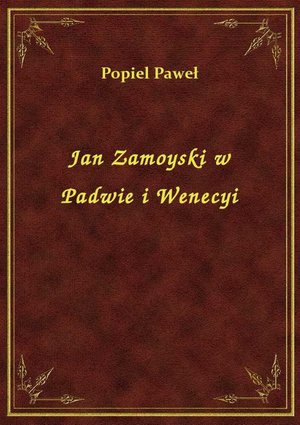 Jan Zamoyski w Padwie i Wenecyi – ebook