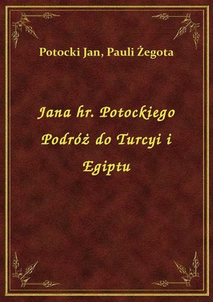 Jana hr. Potockiego Podróż do Turcyi i Egiptu – ebook
