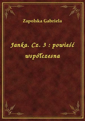 Janka. Cz. 3 : powieść współczesna – ebook