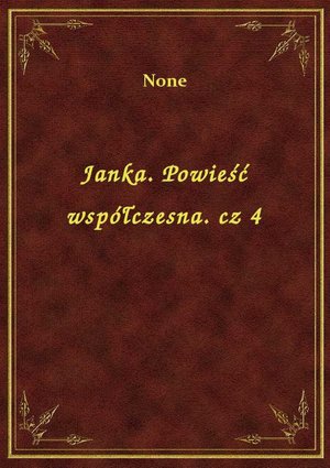 Janka. Powieść współczesna. cz 4 – ebook
