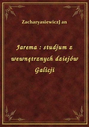 Jarema : studjum z wewnętrznych dziejów Galicji – ebook