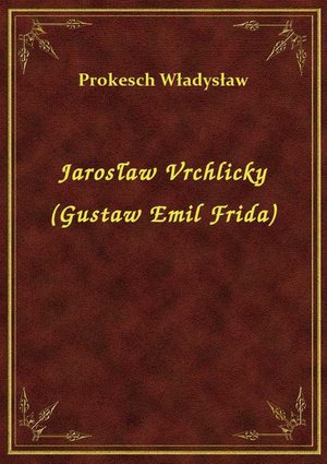 Jarosław Vrchlicky (Gustaw Emil Frida) – ebook