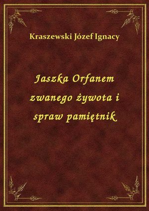 Jaszka Orfanem zwanego żywota i spraw pamiętnik – ebook