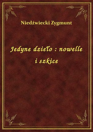 Jedyne dzieło : nowelle i szkice – ebook