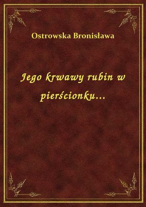 Jego krwawy rubin w pierścionku... – ebook