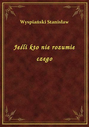 Jeśli kto nie rozumie czego – ebook