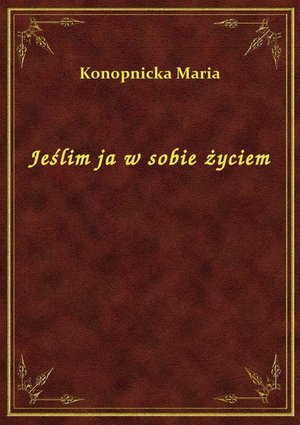 Jeślim ja w sobie życiem – ebook