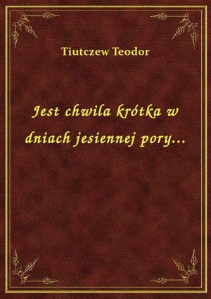 Jest chwila krótka w dniach jesiennej pory... – ebook