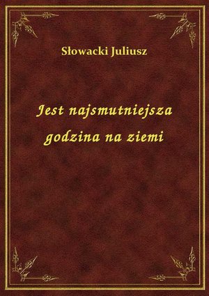 Jest najsmutniejsza godzina na ziemi – ebook