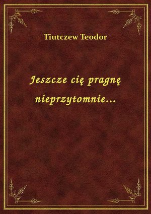 Jeszcze cię pragnę nieprzytomnie... – ebook