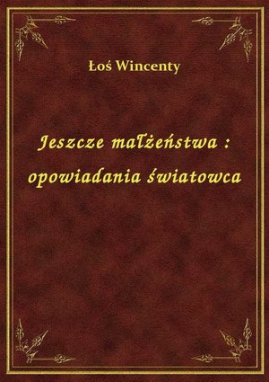 Jeszcze małżeństwa : opowiadania światowca – ebook