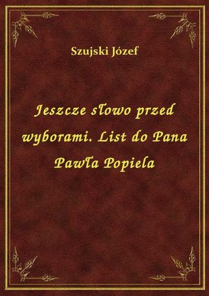 Jeszcze słowo przed wyborami. List do Pana Pawła Popiela – ebook