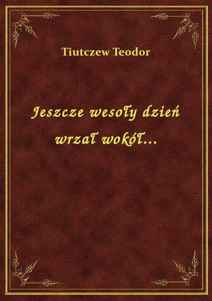 Jeszcze wesoły dzień wrzał wokół... – ebook