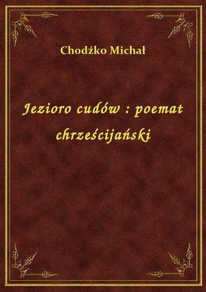 Jezioro cudów : poemat chrześcijański – ebook