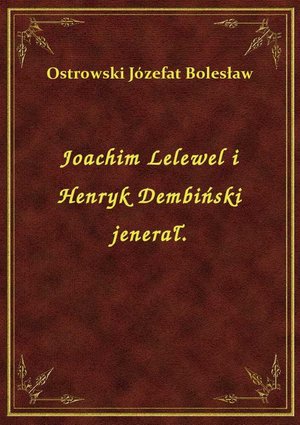 Joachim Lelewel i Henryk Dembiński jenerał. – ebook