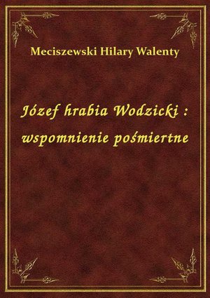 Józef hrabia Wodzicki : wspomnienie pośmiertne – ebook
