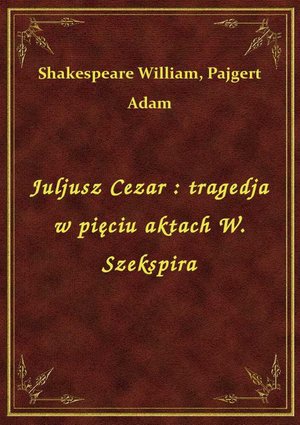 Juljusz Cezar : tragedja w pięciu aktach W. Szekspira – ebook