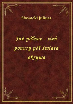 Już północ - cień ponury pół świata okrywa – ebook