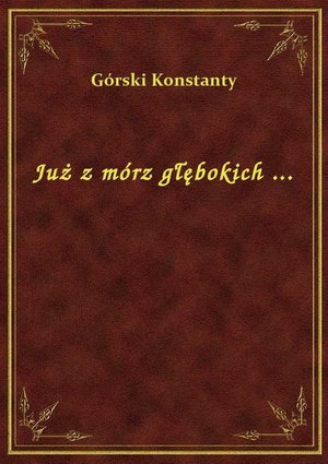 Już z mórz głębokich ... – ebook