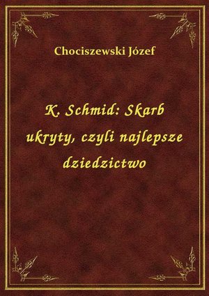 K. Schmid: Skarb ukryty, czyli najlepsze dziedzictwo – ebook