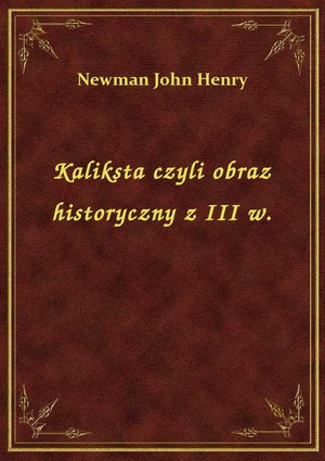 Kaliksta czyli obraz historyczny z III w. – ebook