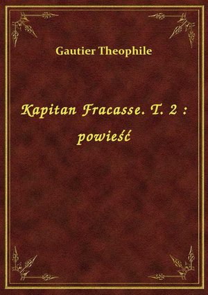 Kapitan Fracasse. T. 2 : powieść – ebook